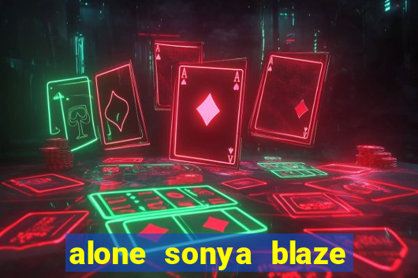 alone sonya blaze & alberto blanco